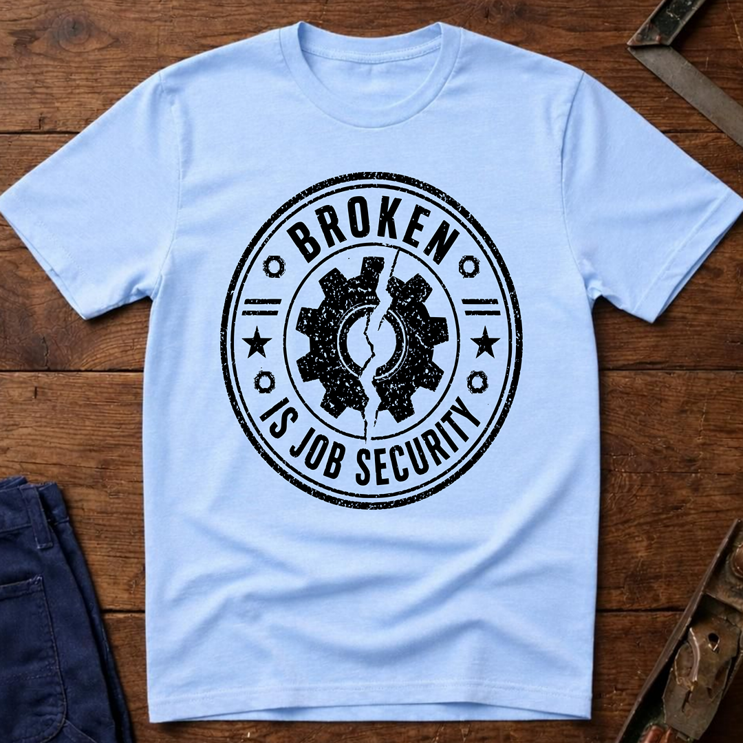 Broken Is Job Security Ed.2 T-Shirt
