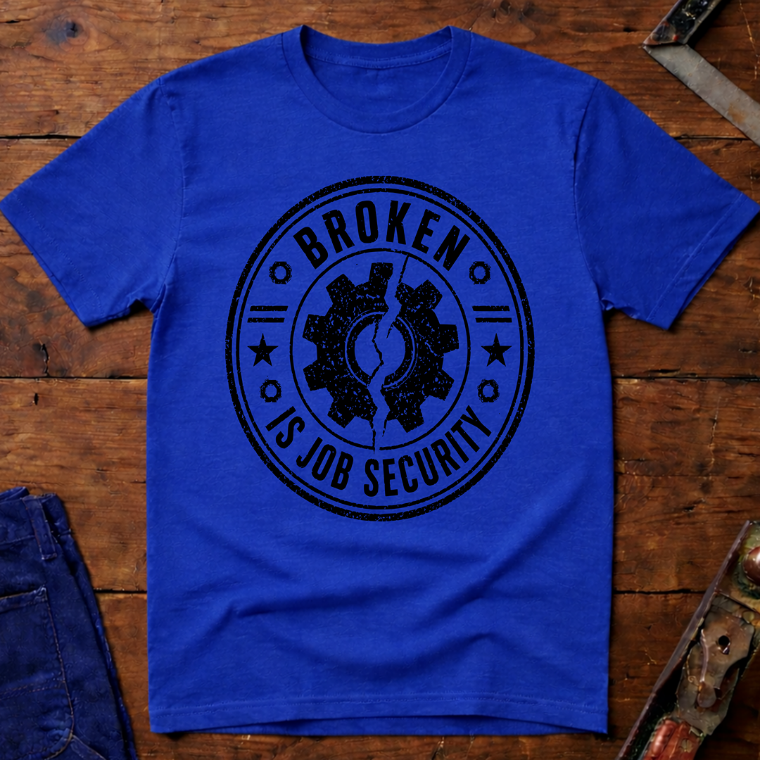Broken Is Job Security Ed.2 T-Shirt