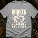 Broken Is Job Security Ed.3 T-Shirt