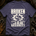 Broken Is Job Security Ed.3 T-Shirt