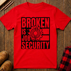 Broken Is Job Security T-Shirt