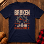 Broken is Job Security T-Shirt