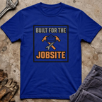 Built For The Jobsite T-Shirt