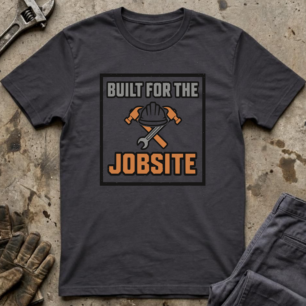 Built For The Jobsite T-Shirt