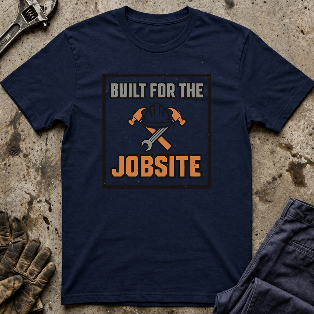 Built For The Jobsite T-Shirt