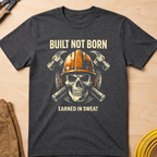 The Dark-Skull Collection: Built not Born Earned in Sweat Ed.2 T-Shirt