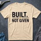 Built Not Given T-Shirt