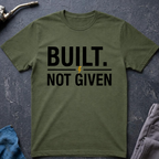 Built Not Given T-Shirt