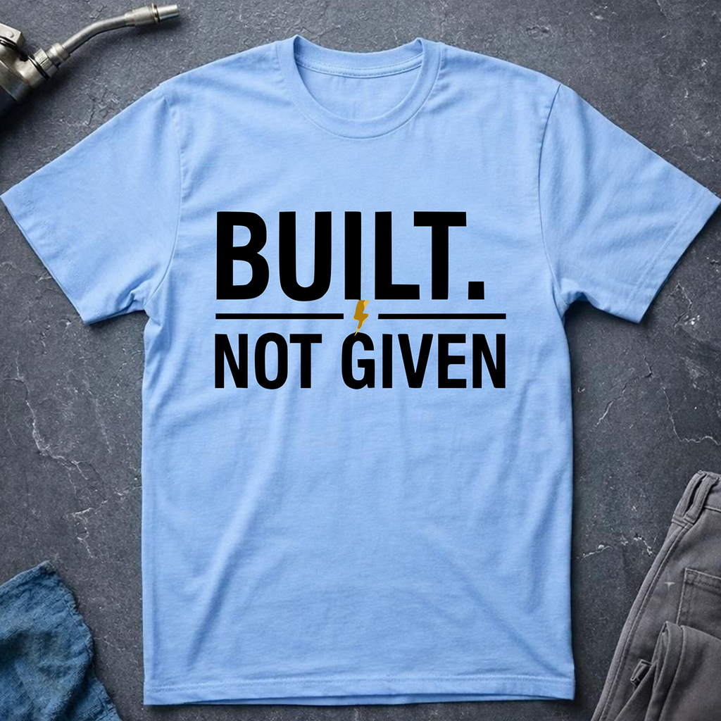 Built Not Given T-Shirt