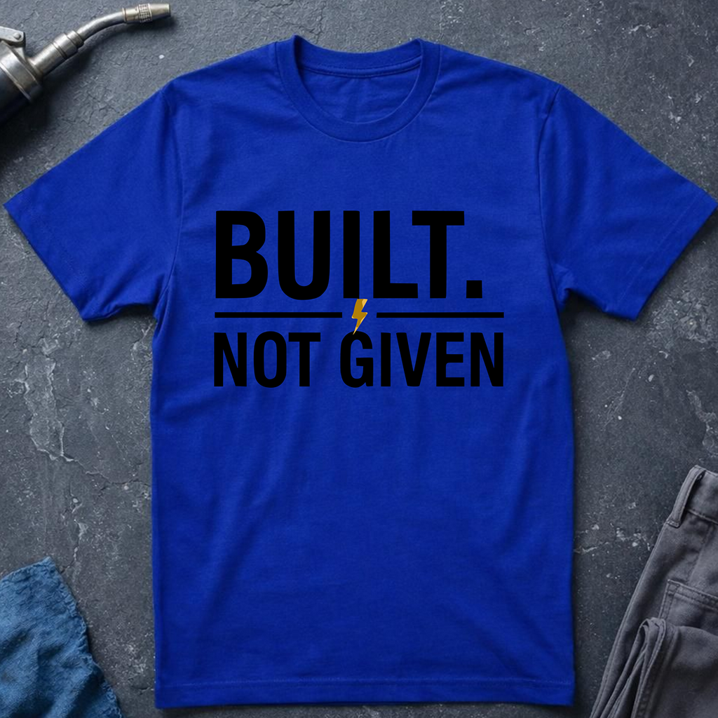 Built Not Given T-Shirt