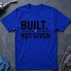 Built Not Given T-Shirt