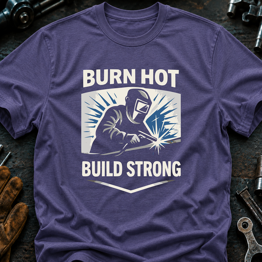 Burn Hot Build Strong T-Shirt