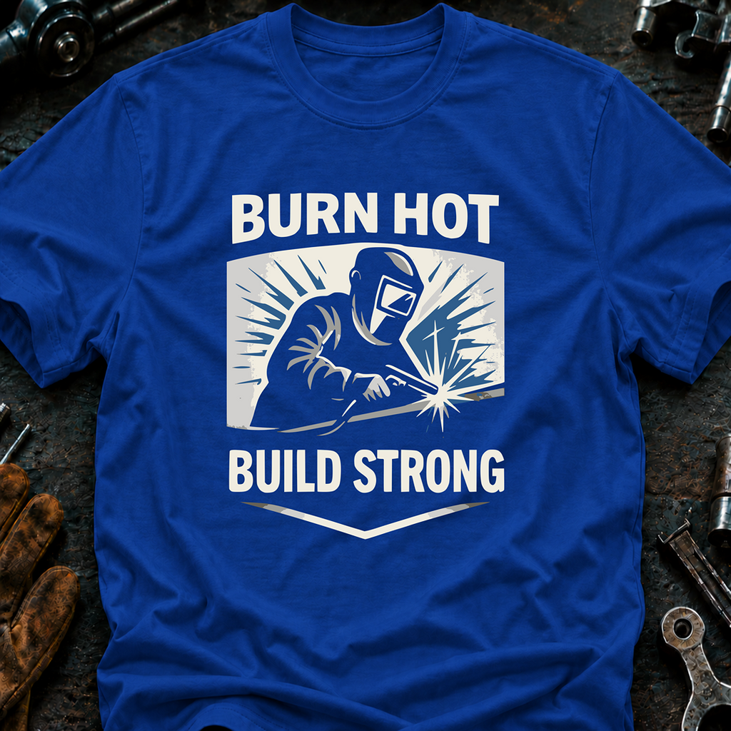 Burn Hot Build Strong T-Shirt