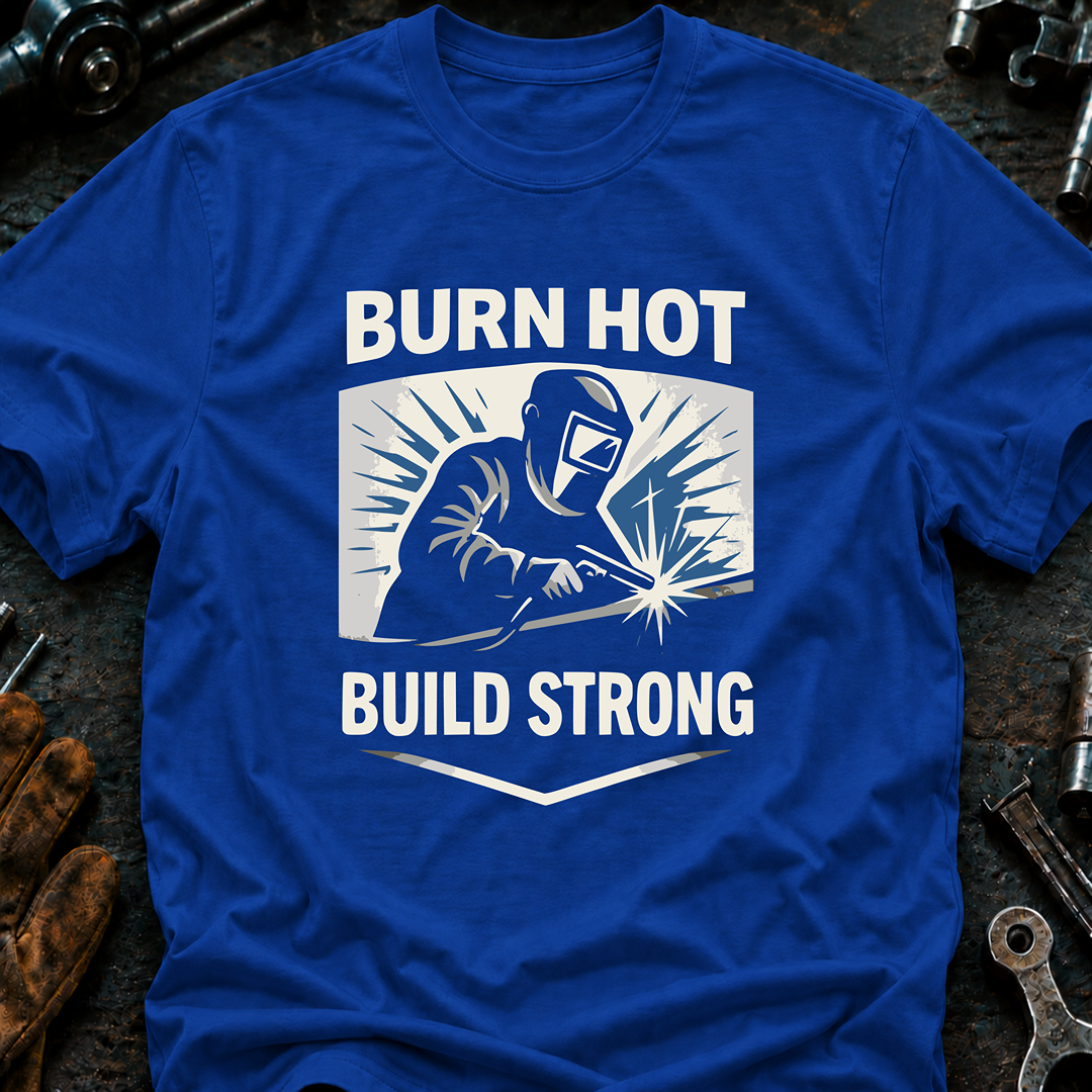Burn Hot Build Strong T-Shirt