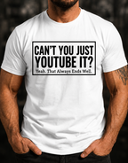 Can't You Just YouTube It T-Shirt