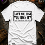 Can't You Just YouTube It T-Shirt