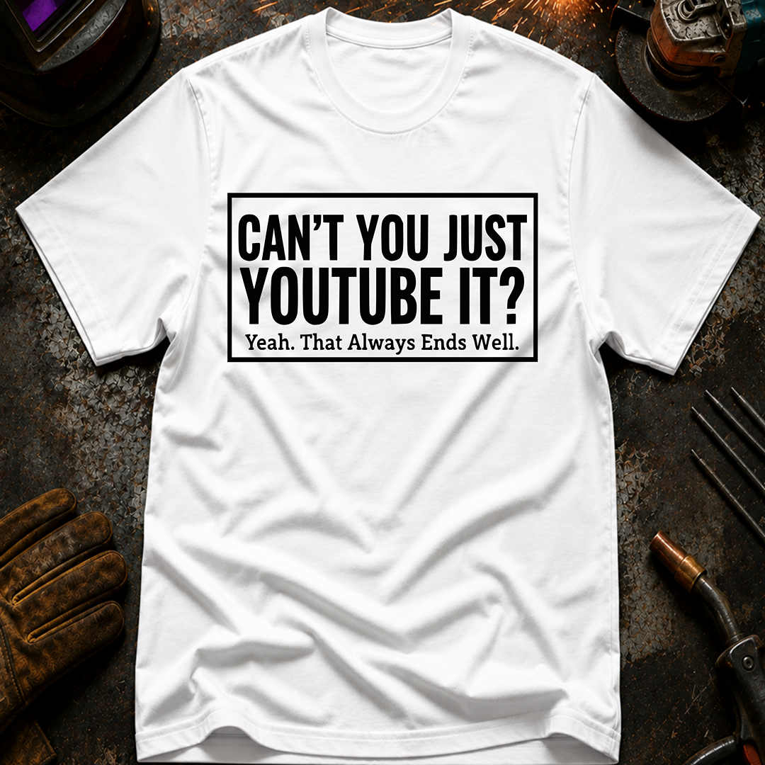 Can't You Just YouTube It T-Shirt