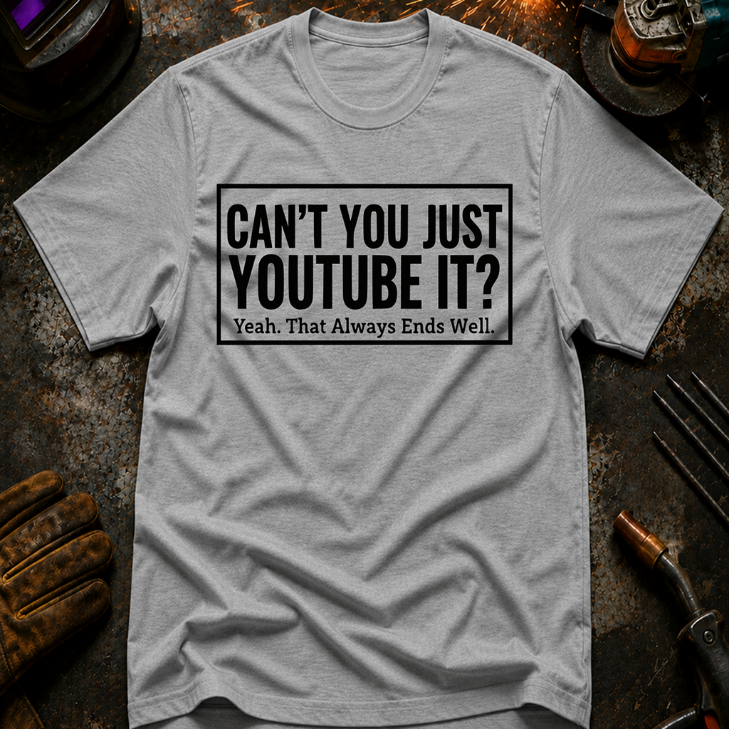 Can't You Just YouTube It T-Shirt