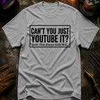Can't You Just YouTube It T-Shirt