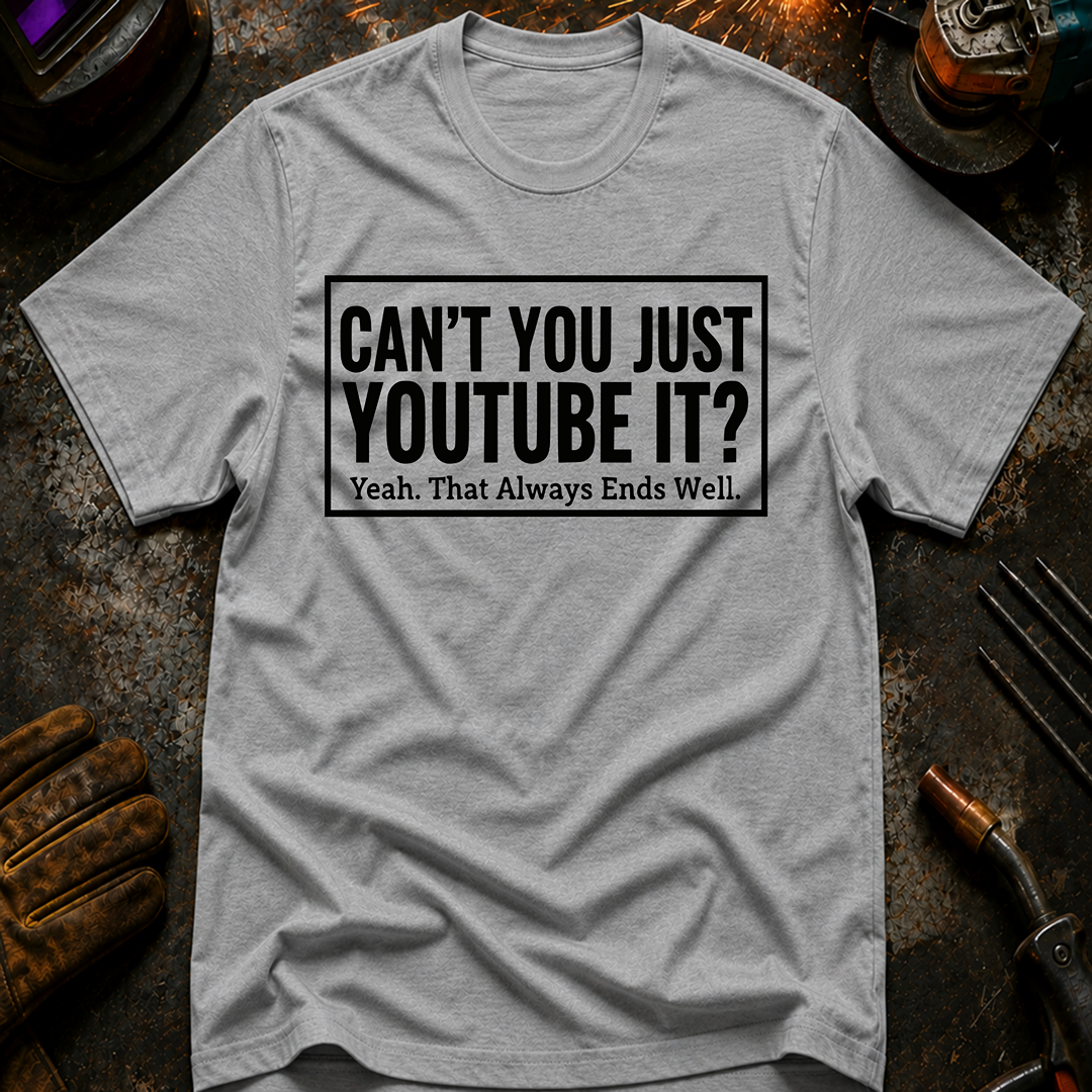 Can't You Just YouTube It T-Shirt