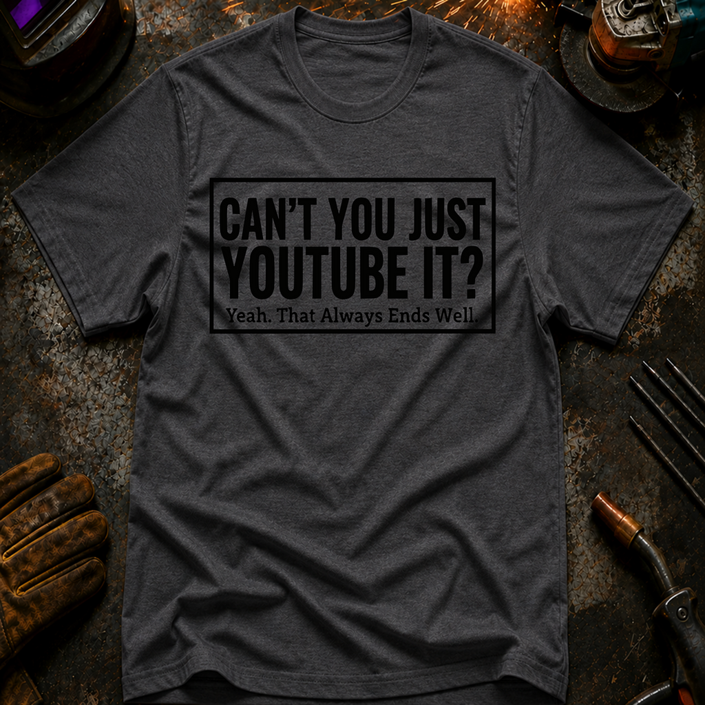 Can't You Just YouTube It T-Shirt