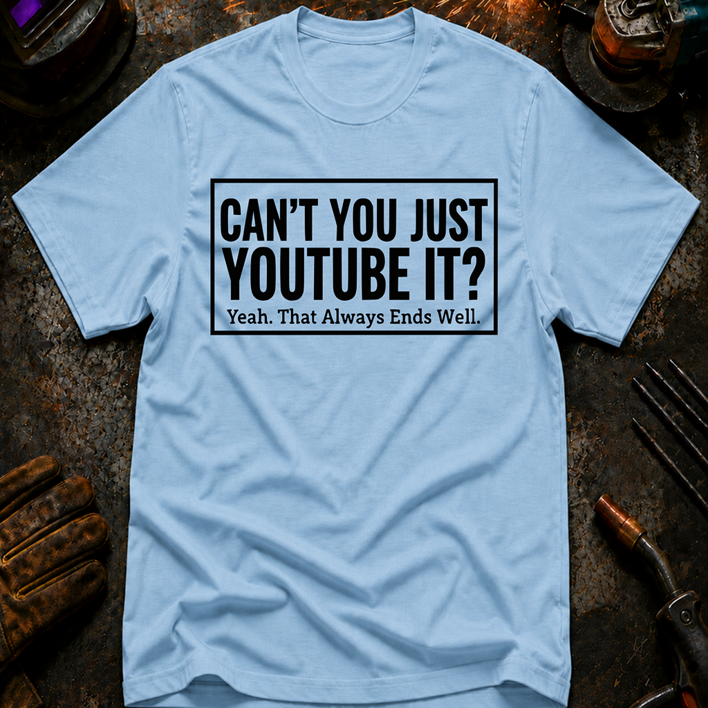 Can't You Just YouTube It T-Shirt