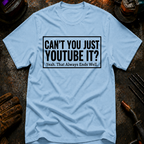 Can't You Just YouTube It T-Shirt