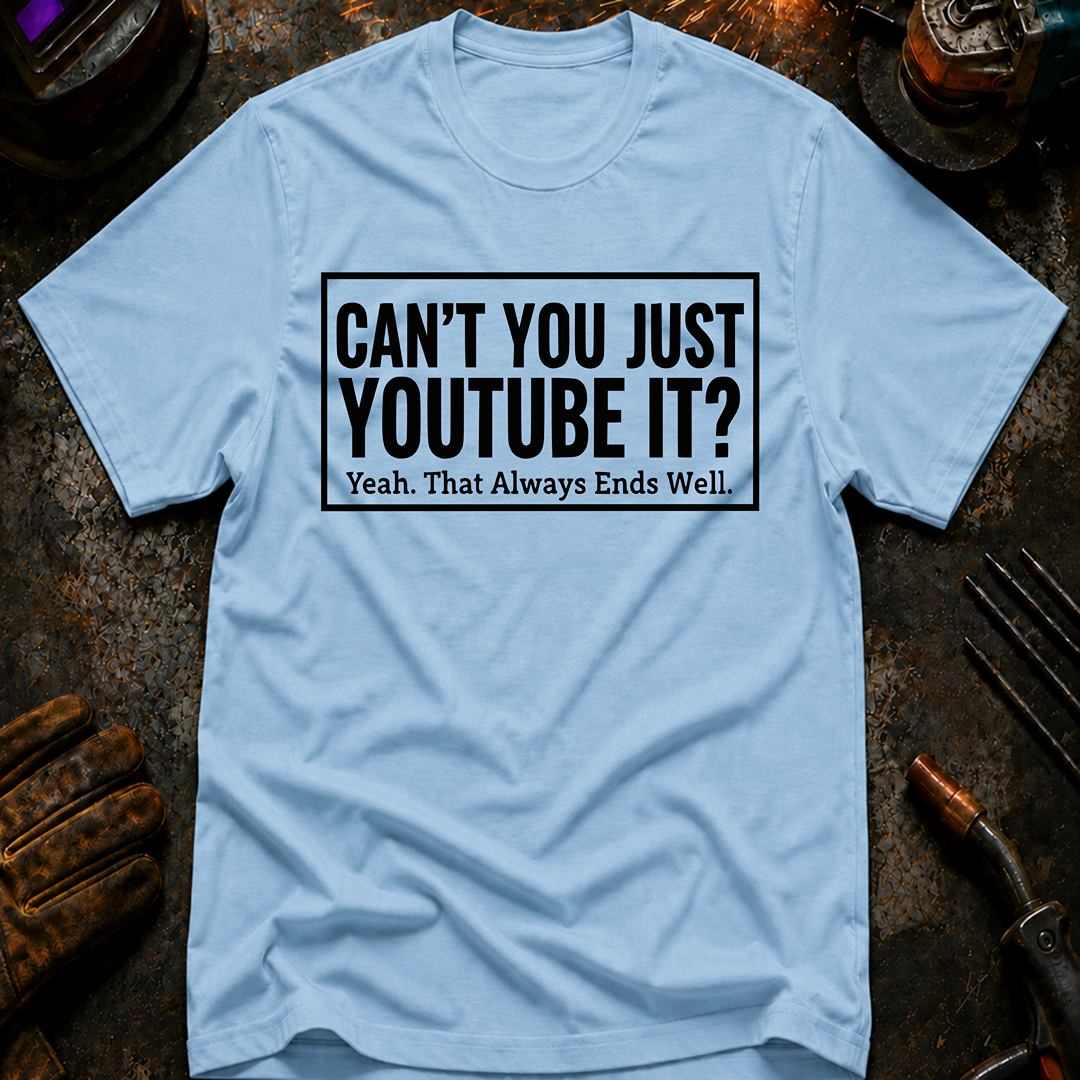 Can't You Just YouTube It T-Shirt
