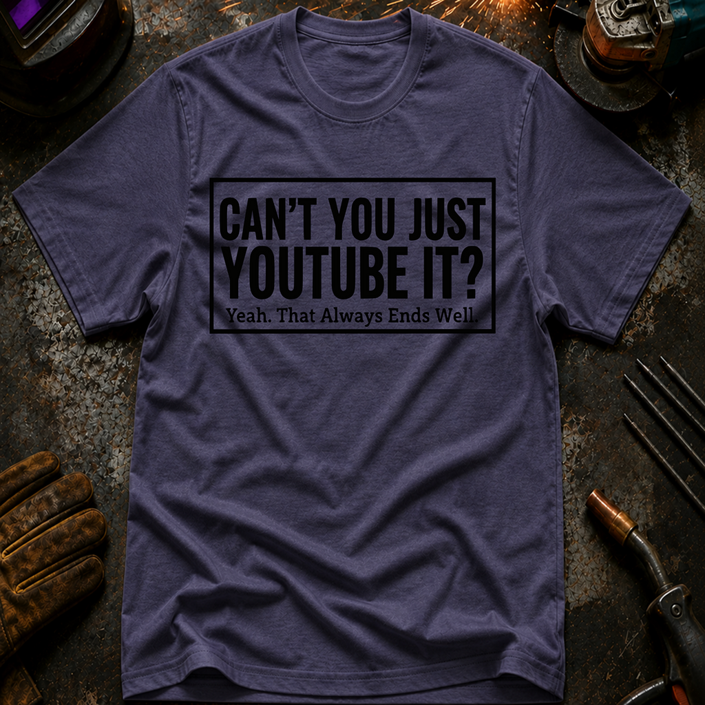 Can't You Just YouTube It T-Shirt