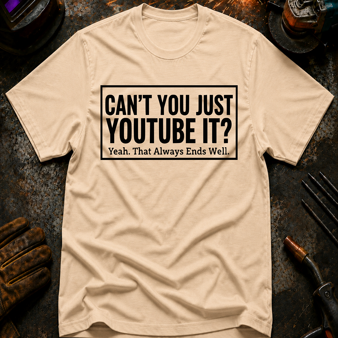 Can't You Just YouTube It T-Shirt