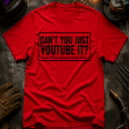Can't You Just YouTube It T-Shirt