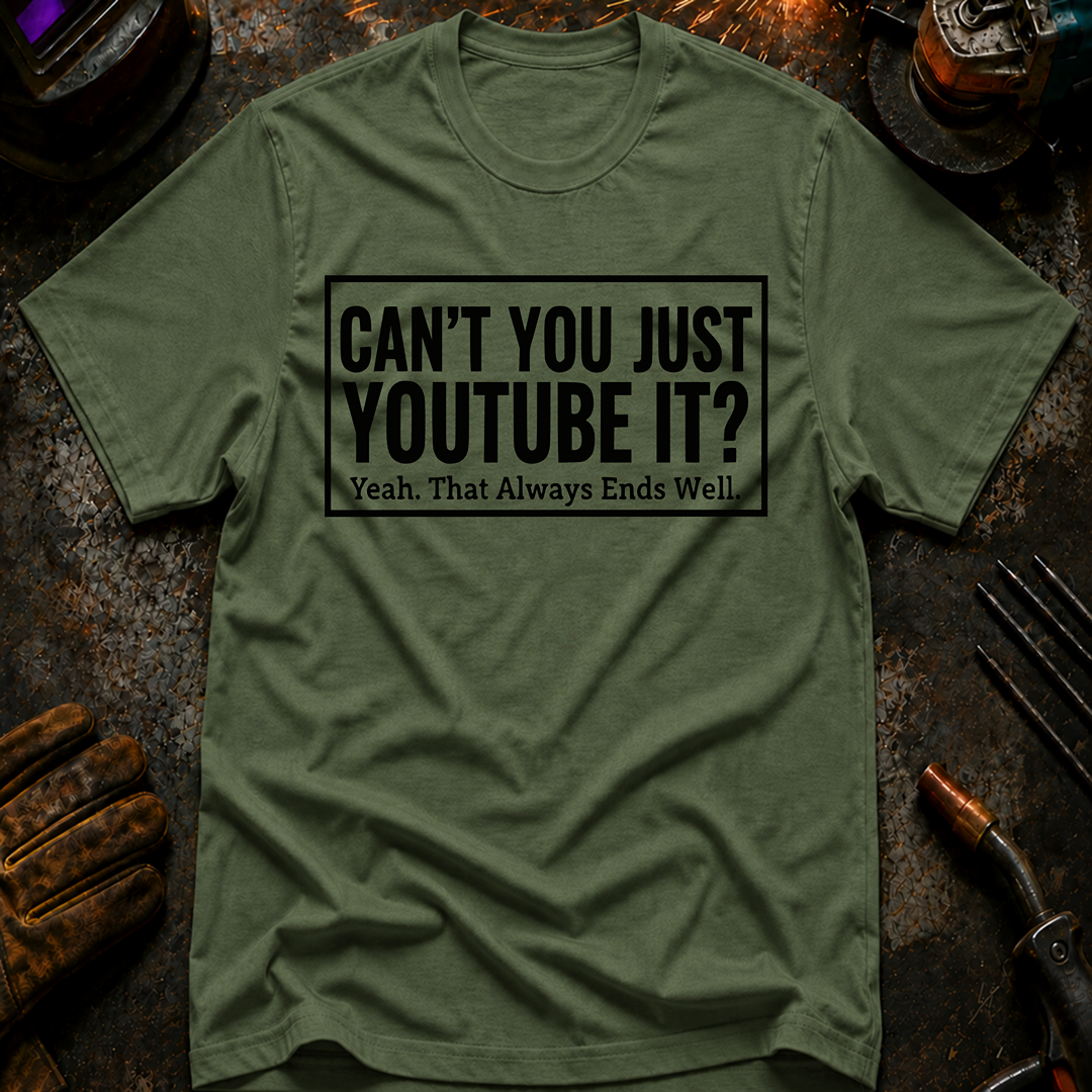 Can't You Just YouTube It T-Shirt
