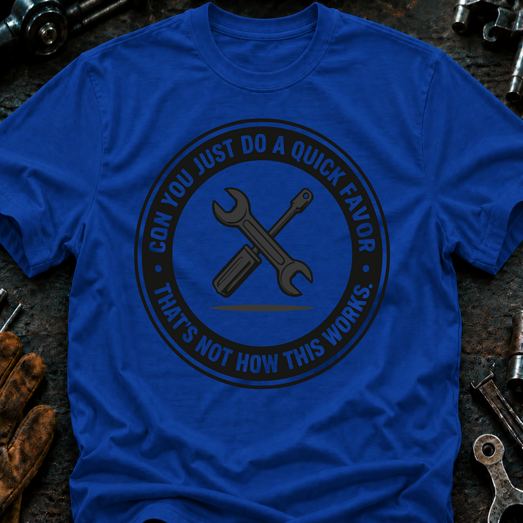 Can You Just Do A Quick Favor T-Shirt