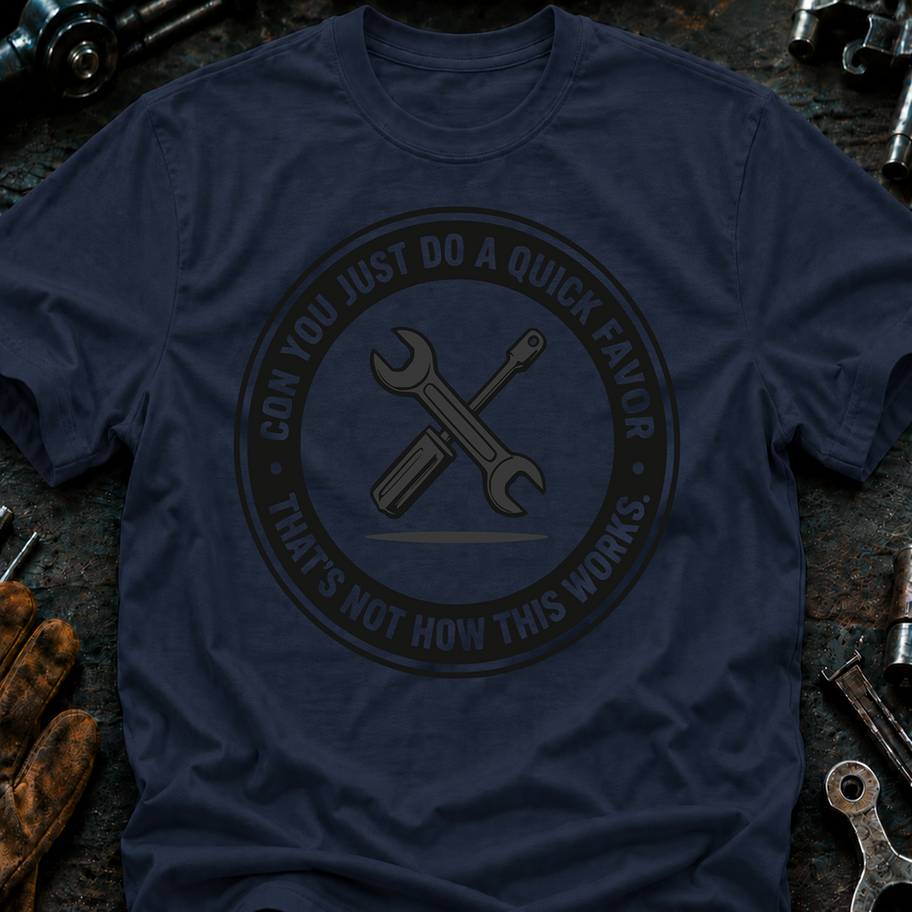 Can You Just Do A Quick Favor T-Shirt