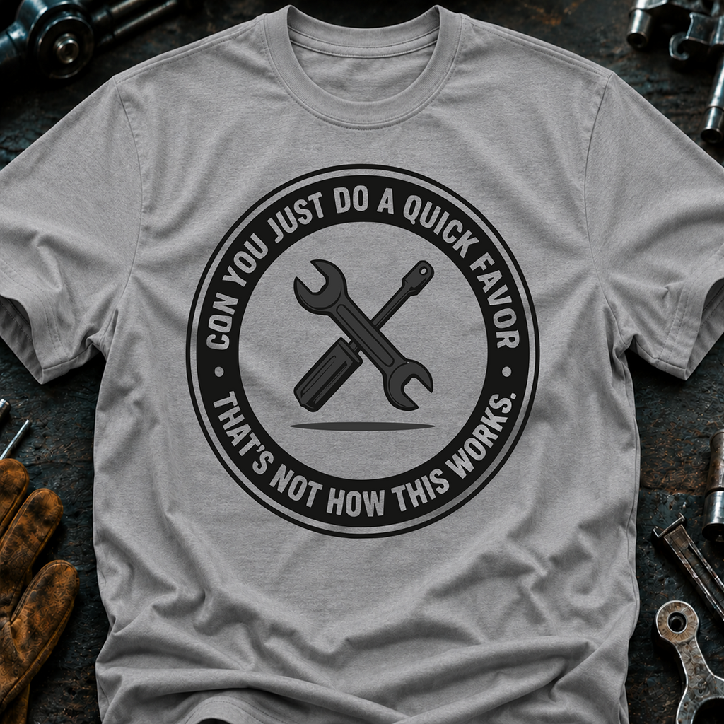 Can You Just Do A Quick Favor T-Shirt