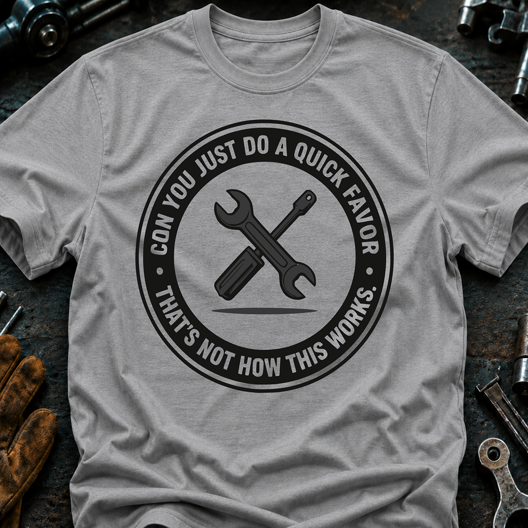 Can You Just Do A Quick Favor T-Shirt