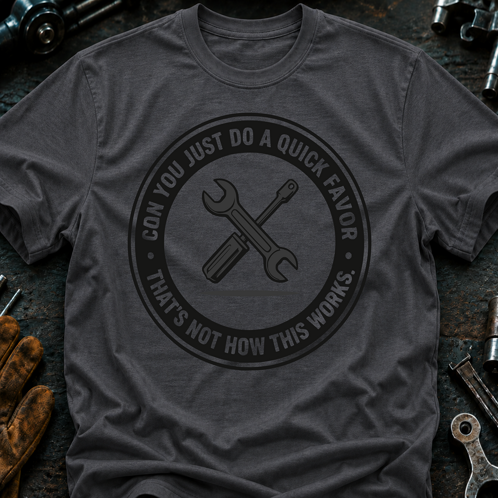 Can You Just Do A Quick Favor T-Shirt