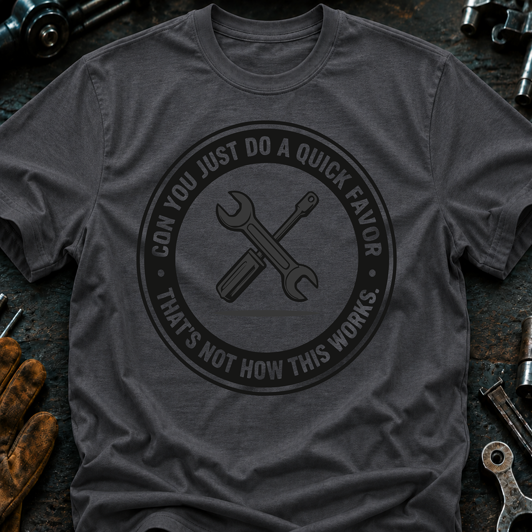 Can You Just Do A Quick Favor T-Shirt