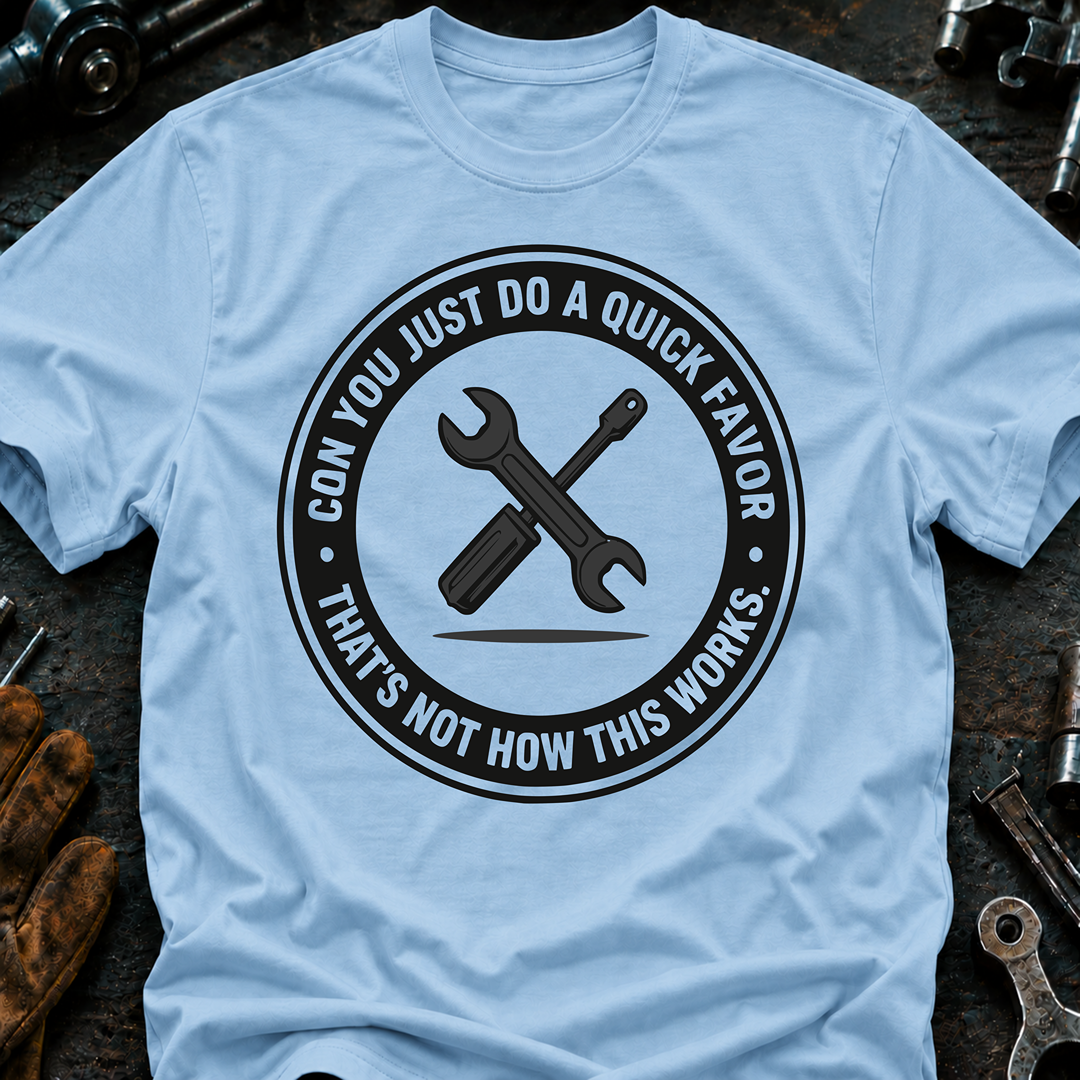 Can You Just Do A Quick Favor T-Shirt