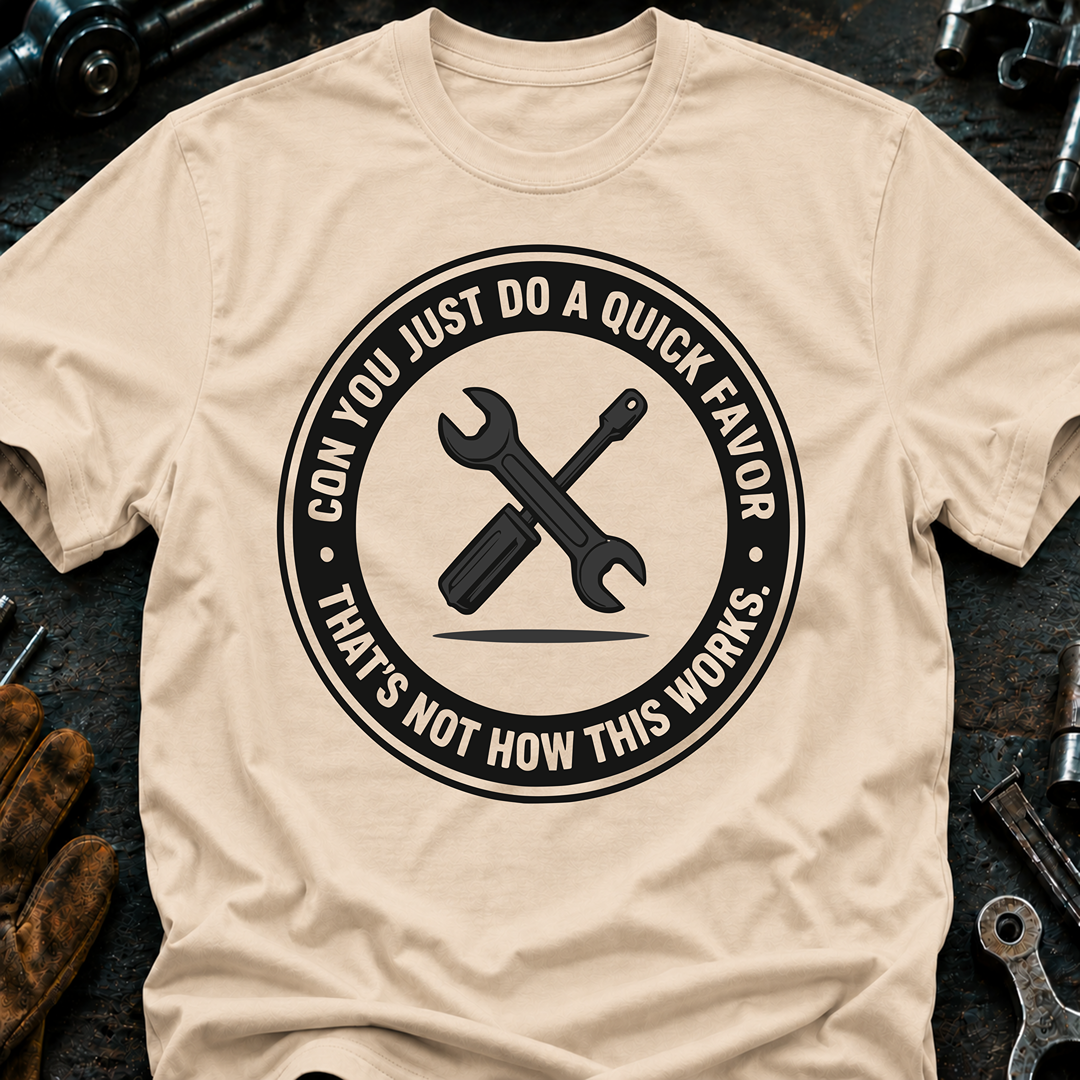 Can You Just Do A Quick Favor T-Shirt