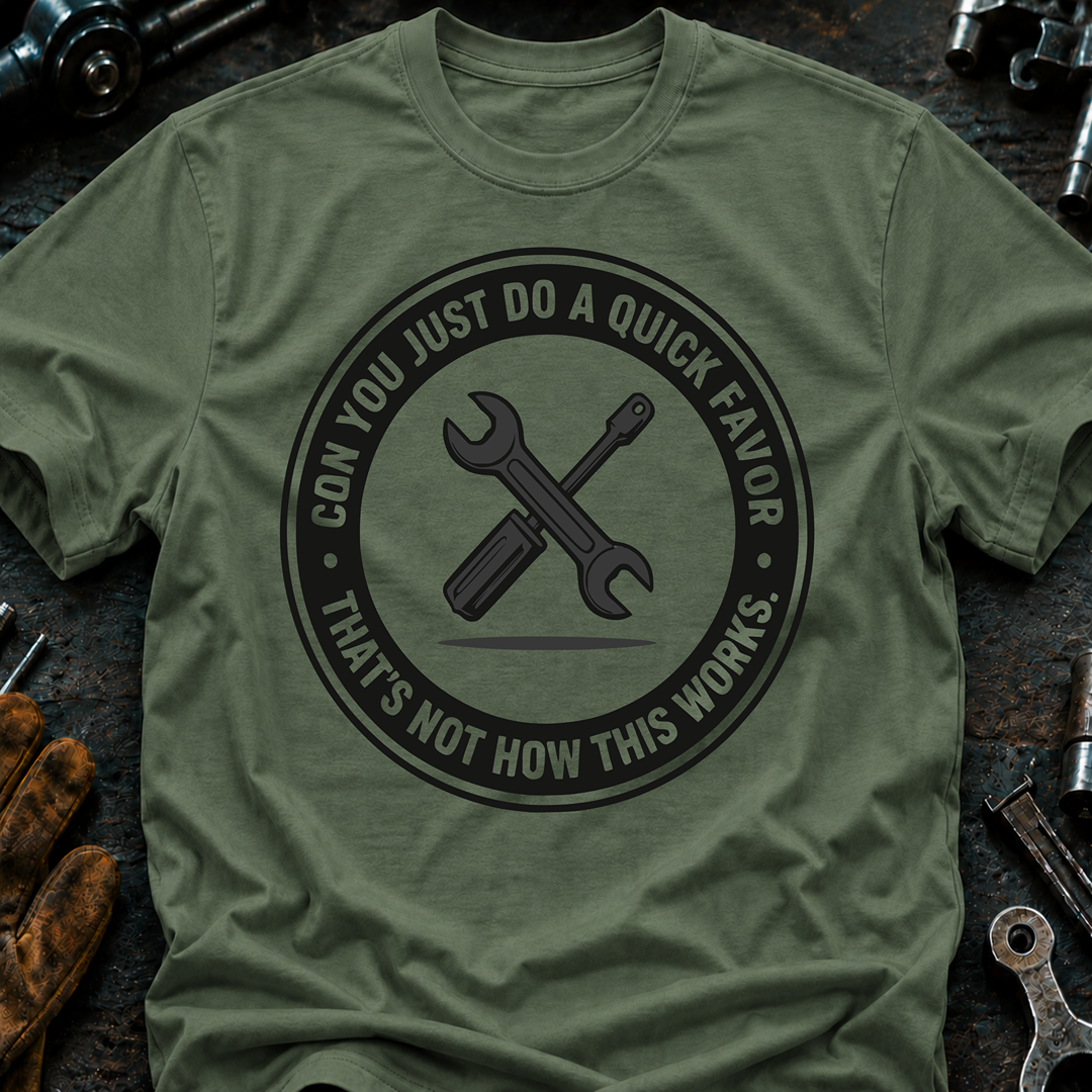 Can You Just Do A Quick Favor T-Shirt