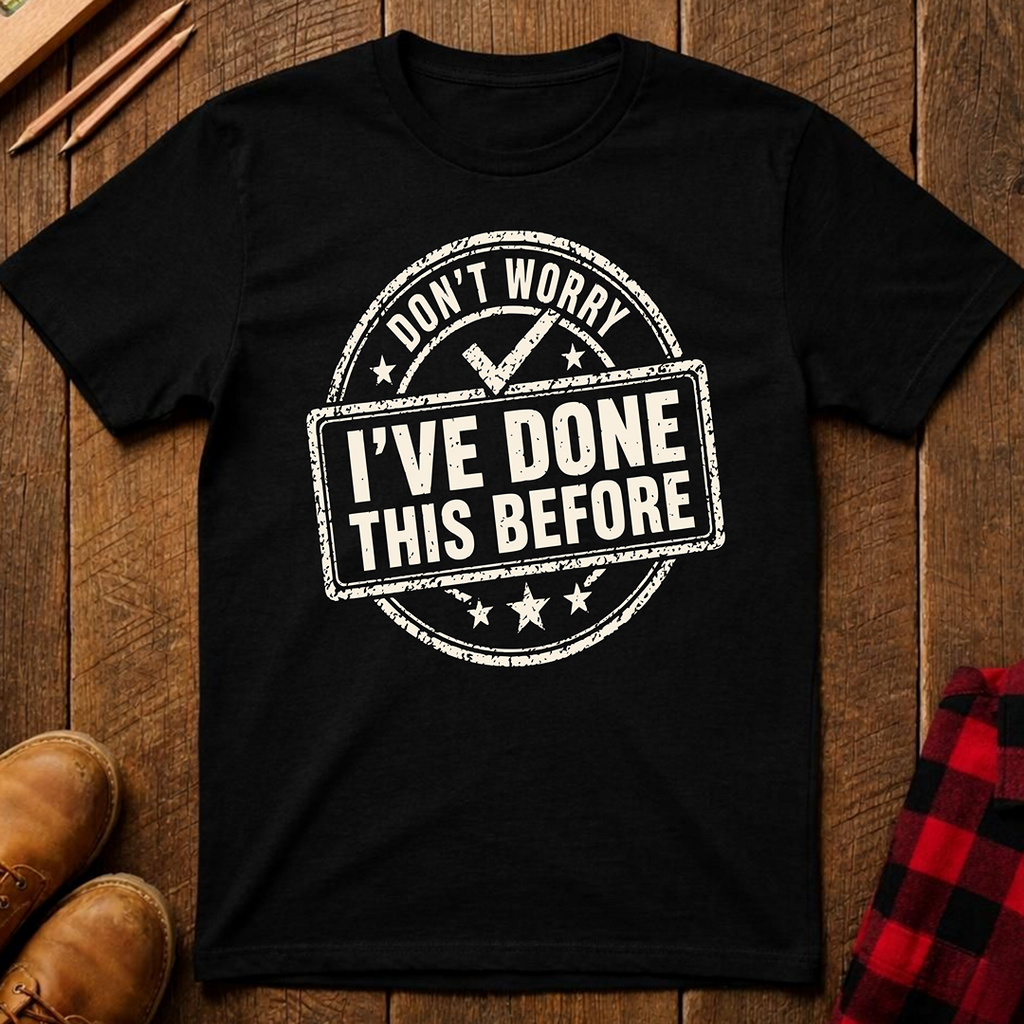 Don't Worry I've Done This Before Ed.2 T-Shirt