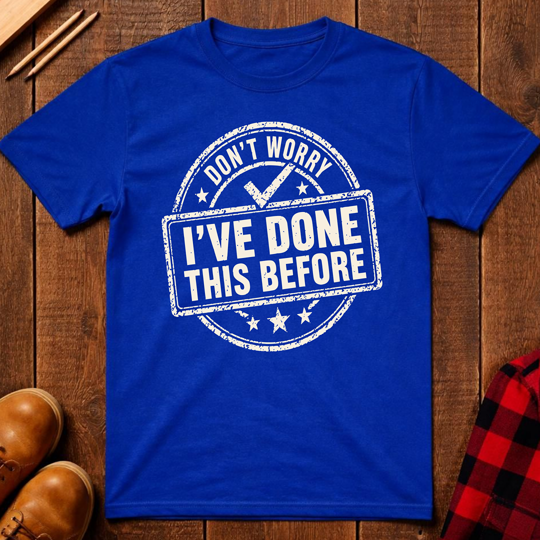 Don't Worry I've Done This Before Ed.2 T-Shirt
