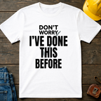 Don't Worry I've Done This Before Ed.3 T-Shirt