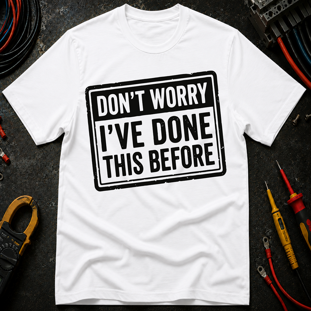 Don't Worry I've Done This Before T-Shirt