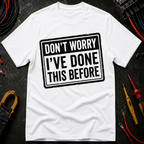 Don't Worry I've Done This Before T-Shirt