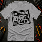 Don't Worry I've Done This Before T-Shirt