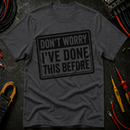 Don't Worry I've Done This Before T-Shirt