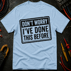 Don't Worry I've Done This Before T-Shirt