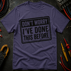 Don't Worry I've Done This Before T-Shirt